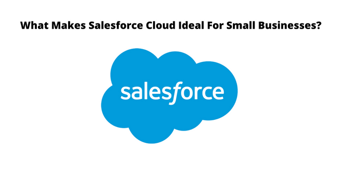 What Makes Salesforce Cloud Ideal For Small Businesses?