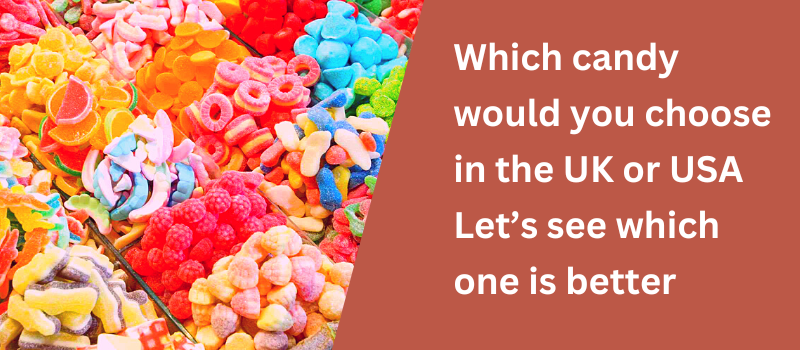 Which candy would you choose in the UK or USA?